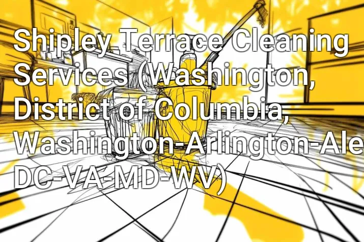 Shipley Terrace Cleaning Services (Washington, District of Columbia, Washington-Arlington-Alexandria, DC-VA-MD-WV)