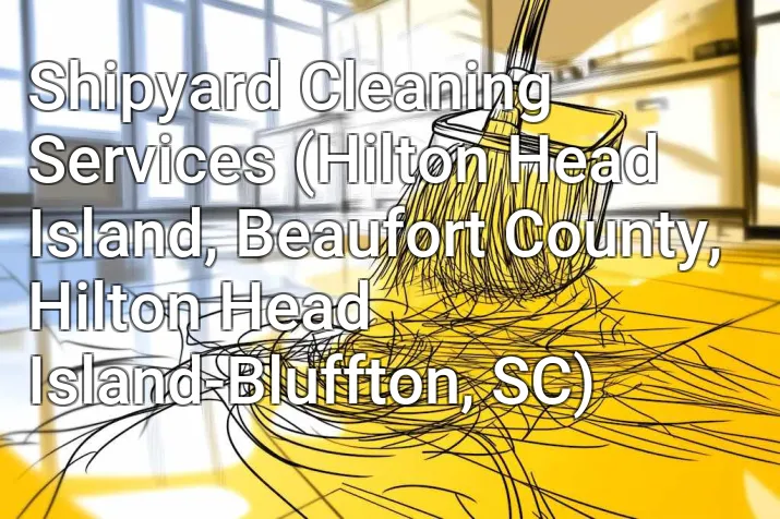 Shipyard Cleaning Services (Hilton Head Island, Beaufort County, Hilton Head Island-Bluffton, SC)