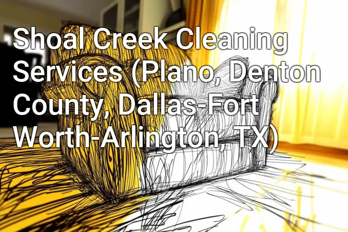 Shoal Creek Cleaning Services (Plano, Denton County, Dallas-Fort Worth-Arlington, TX)