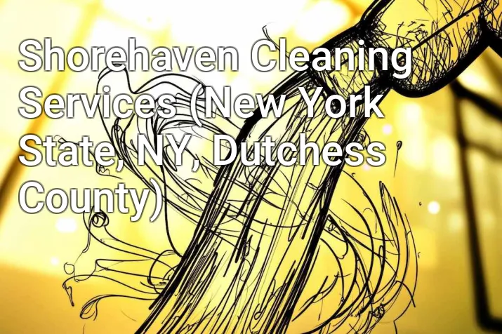 Shorehaven Cleaning Services (New York State, NY, Dutchess County)