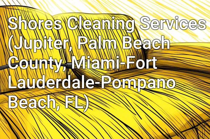 Shores Cleaning Services (Jupiter, Palm Beach County, Miami-Fort Lauderdale-Pompano Beach, FL)