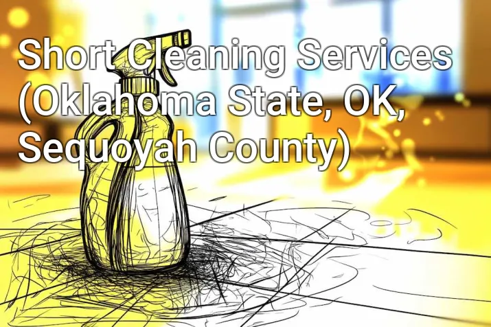 Short Cleaning Services (Oklahoma State, OK, Sequoyah County)