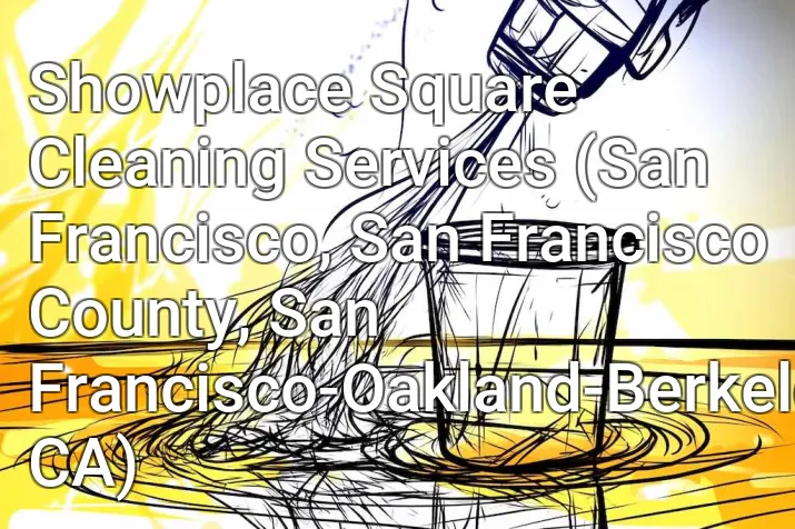 Showplace Square Cleaning Services (San Francisco, San Francisco County, San Francisco-Oakland-Berkeley, CA)