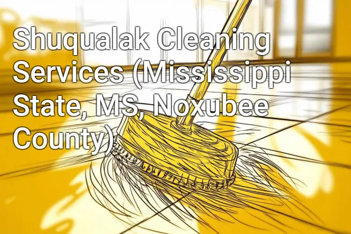 Shuqualak Cleaning Services (Mississippi State, MS, Noxubee County)