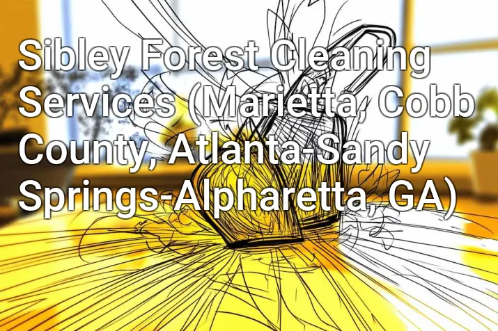 Sibley Forest Cleaning Services (Marietta, Cobb County, Atlanta-Sandy Springs-Alpharetta, GA)
