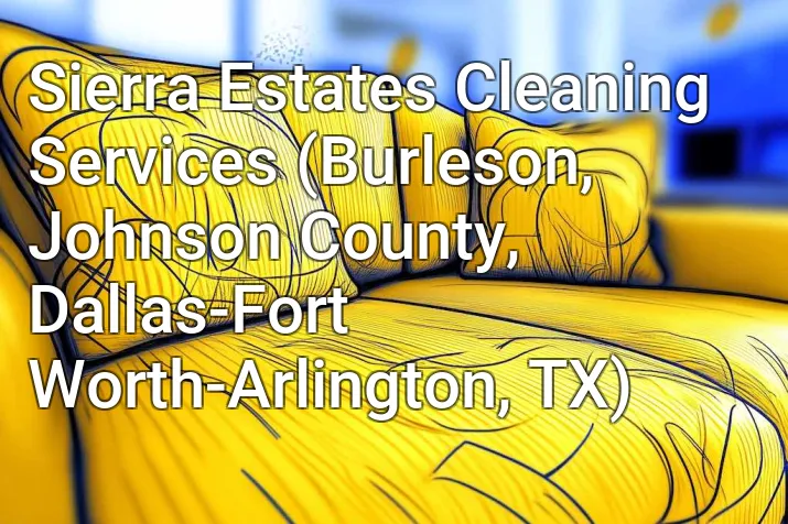 Sierra Estates Cleaning Services (Burleson, Johnson County, Dallas-Fort Worth-Arlington, TX)