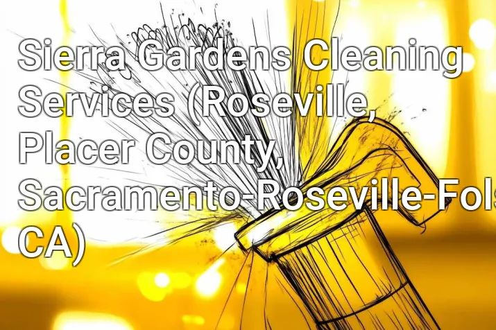 Sierra Gardens Cleaning Services (Roseville, Placer County, Sacramento-Roseville-Folsom, CA)