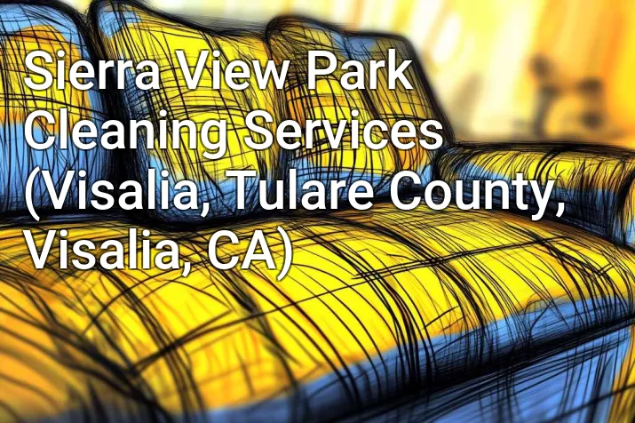 Sierra View Park Cleaning Services (Visalia, Tulare County, Visalia, CA)
