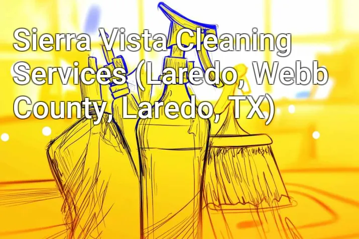 Sierra Vista Cleaning Services (Laredo, Webb County, Laredo, TX)