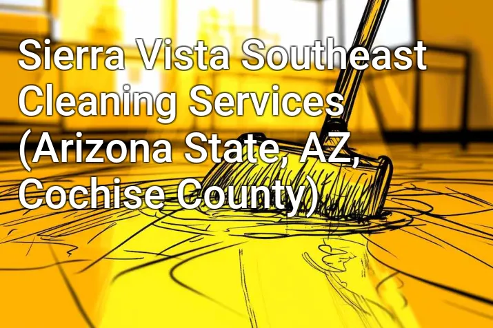 Sierra Vista Southeast Cleaning Services (Arizona State, AZ, Cochise County)