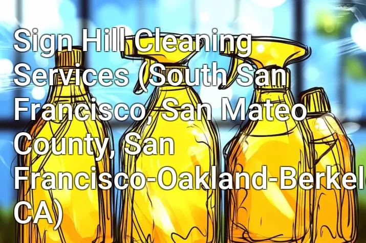Sign Hill Cleaning Services (South San Francisco, San Mateo County, San Francisco-Oakland-Berkeley, CA)