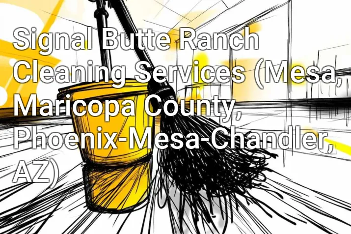Signal Butte Ranch Cleaning Services (Mesa, Maricopa County, Phoenix-Mesa-Chandler, AZ)