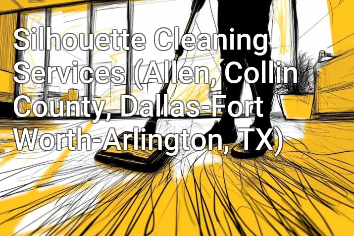 Silhouette Cleaning Services (Allen, Collin County, Dallas-Fort Worth-Arlington, TX)