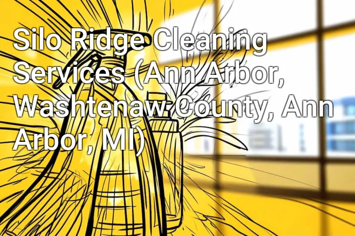 Silo Ridge Cleaning Services (Ann Arbor, Washtenaw County, Ann Arbor, MI)