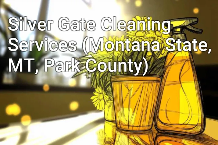Silver Gate Cleaning Services (Montana State, MT, Park County)
