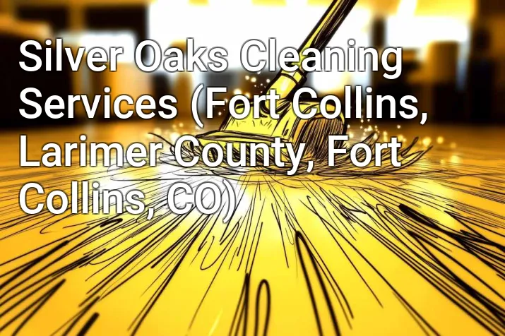 Silver Oaks Cleaning Services (Fort Collins, Larimer County, Fort Collins, CO)