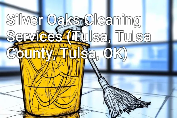 Silver Oaks Cleaning Services (Tulsa, Tulsa County, Tulsa, OK)
