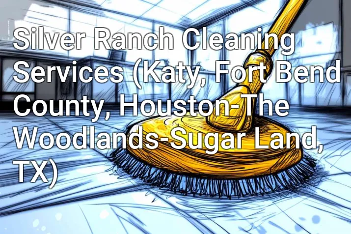 Silver Ranch Cleaning Services (Katy, Fort Bend County, Houston-The Woodlands-Sugar Land, TX)
