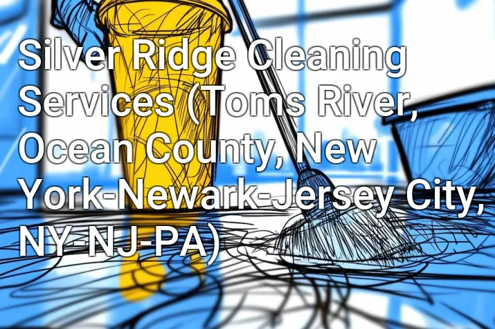 Silver Ridge Cleaning Services (Toms River, Ocean County, New York-Newark-Jersey City, NY-NJ-PA)