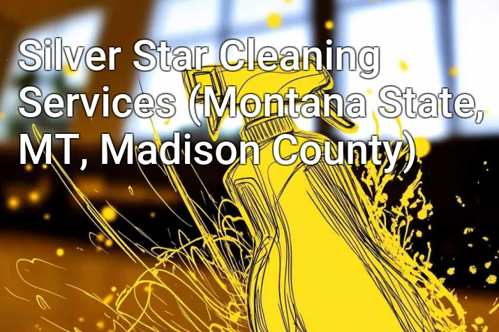 Silver Star Cleaning Services (Montana State, MT, Madison County)