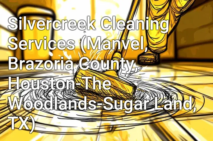 Silvercreek Cleaning Services (Manvel, Brazoria County, Houston-The Woodlands-Sugar Land, TX)