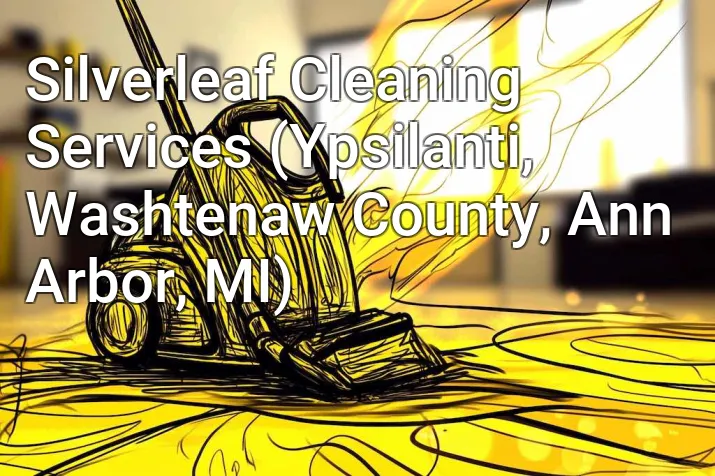 Silverleaf Cleaning Services (Ypsilanti, Washtenaw County, Ann Arbor, MI)
