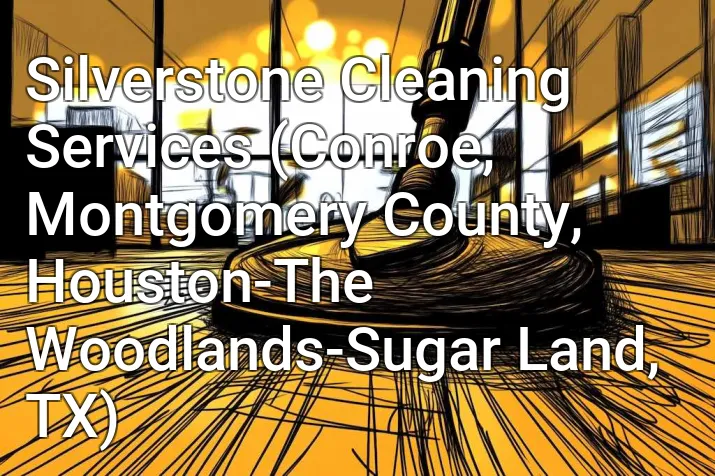 Silverstone Cleaning Services (Conroe, Montgomery County, Houston-The Woodlands-Sugar Land, TX)