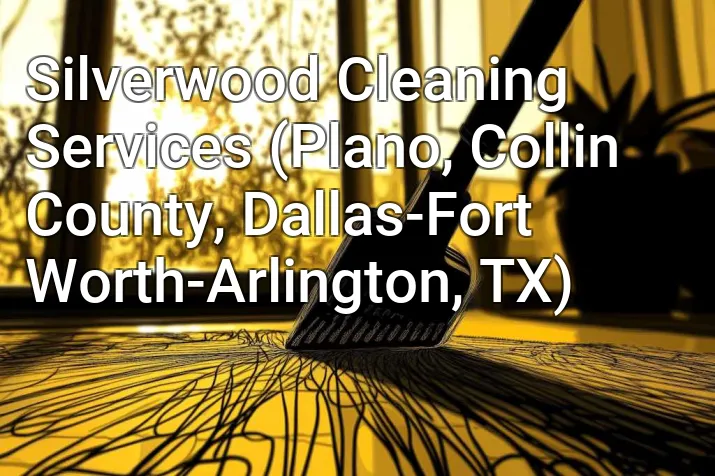 Silverwood Cleaning Services (Plano, Collin County, Dallas-Fort Worth-Arlington, TX)