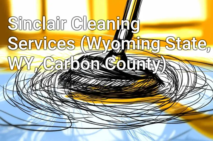 Sinclair Cleaning Services (Wyoming State, WY, Carbon County)