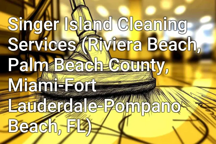 Singer Island Cleaning Services (Riviera Beach, Palm Beach County, Miami-Fort Lauderdale-Pompano Beach, FL)