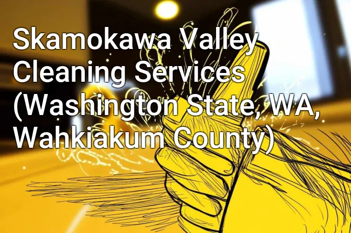 Skamokawa Valley Cleaning Services (Washington State, WA, Wahkiakum County)