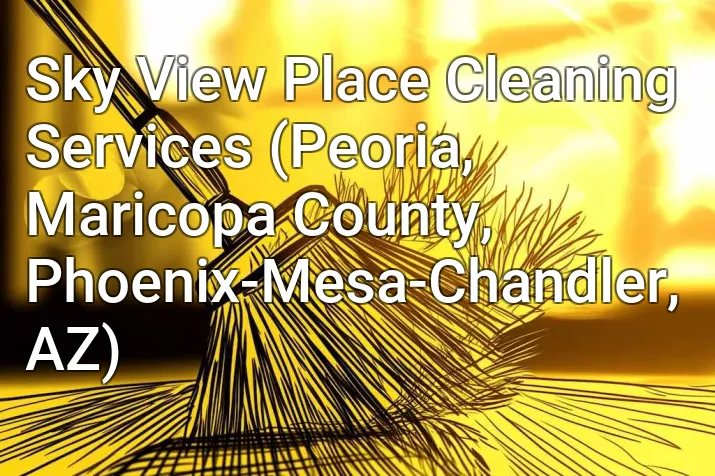 Sky View Place Cleaning Services (Peoria, Maricopa County, Phoenix-Mesa-Chandler, AZ)