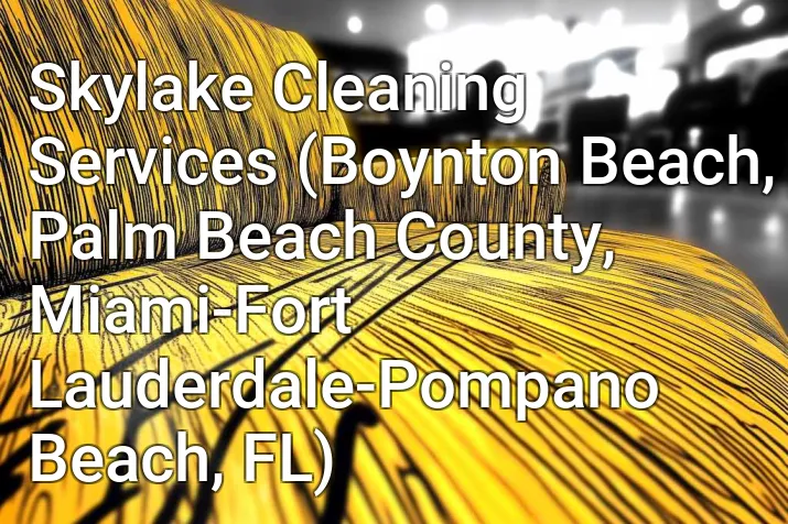 Skylake Cleaning Services (Boynton Beach, Palm Beach County, Miami-Fort Lauderdale-Pompano Beach, FL)