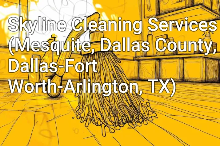 Skyline Cleaning Services (Mesquite, Dallas County, Dallas-Fort Worth-Arlington, TX)