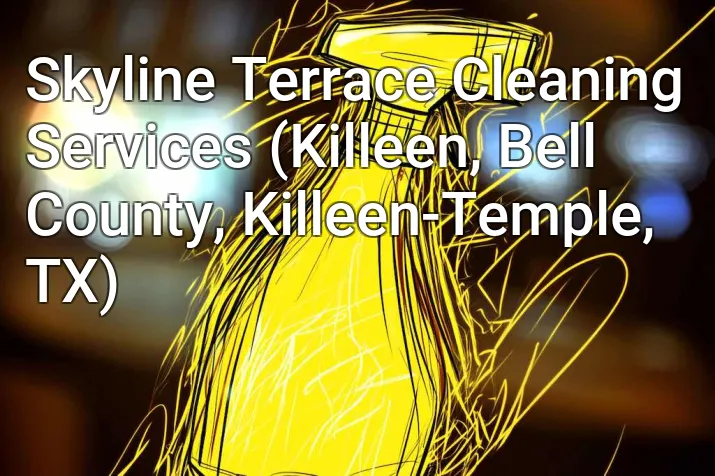 Skyline Terrace Cleaning Services (Killeen, Bell County, Killeen-Temple, TX)