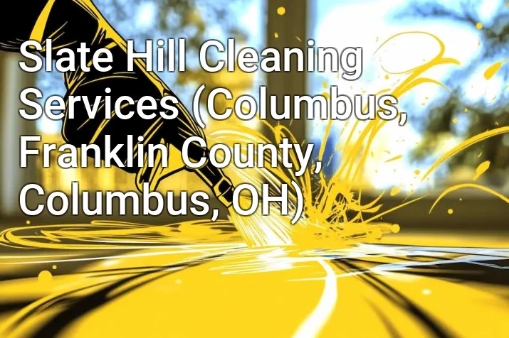 Slate Hill Cleaning Services (Columbus, Franklin County, Columbus, OH)