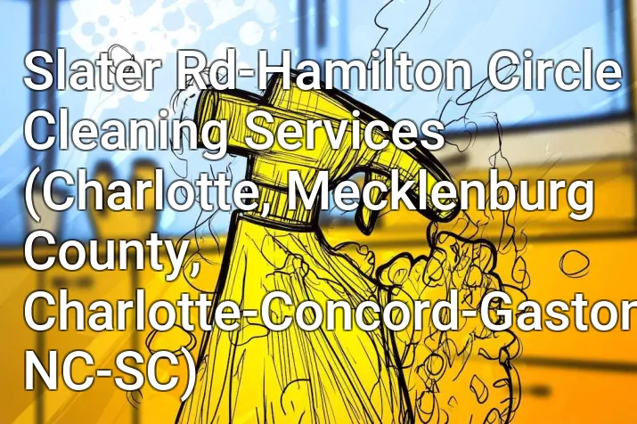 Slater Rd-Hamilton Circle Cleaning Services (Charlotte, Mecklenburg County, Charlotte-Concord-Gastonia, NC-SC)
