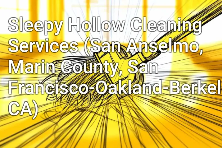 Sleepy Hollow Cleaning Services (San Anselmo, Marin County, San Francisco-Oakland-Berkeley, CA)