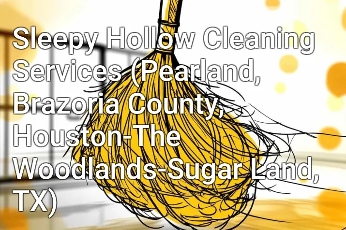 Sleepy Hollow Cleaning Services (Pearland, Brazoria County, Houston-The Woodlands-Sugar Land, TX)