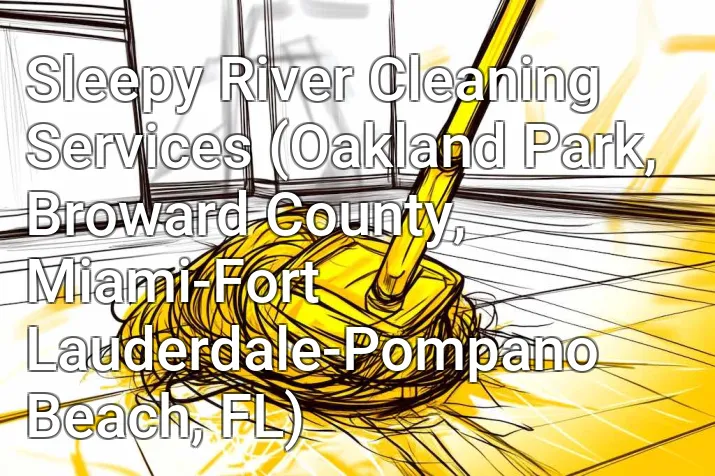 Sleepy River Cleaning Services (Oakland Park, Broward County, Miami-Fort Lauderdale-Pompano Beach, FL)