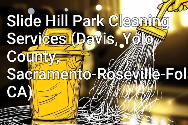 Slide Hill Park Cleaning Services (Davis, Yolo County, Sacramento-Roseville-Folsom, CA)