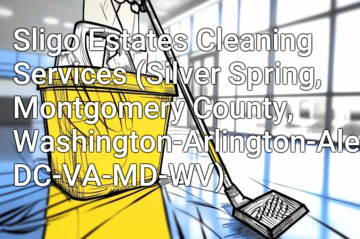 Sligo Estates Cleaning Services (Silver Spring, Montgomery County, Washington-Arlington-Alexandria, DC-VA-MD-WV)