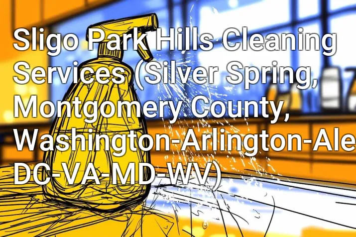 Sligo Park Hills Cleaning Services (Silver Spring, Montgomery County, Washington-Arlington-Alexandria, DC-VA-MD-WV)