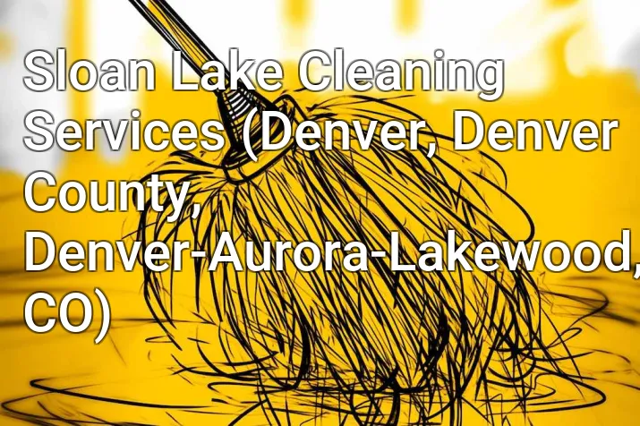 Sloan Lake Cleaning Services (Denver, Denver County, Denver-Aurora-Lakewood, CO)