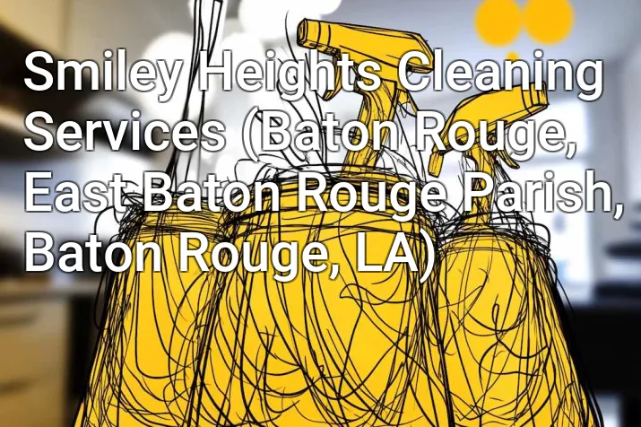 Smiley Heights Cleaning Services (Baton Rouge, East Baton Rouge Parish, Baton Rouge, LA)