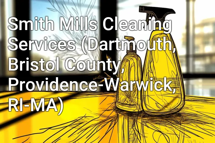 Smith Mills Cleaning Services (Dartmouth, Bristol County, Providence-Warwick, RI-MA)