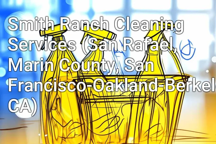 Smith Ranch Cleaning Services (San Rafael, Marin County, San Francisco-Oakland-Berkeley, CA)