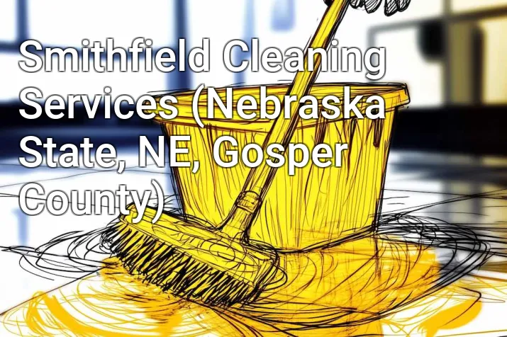 Smithfield Cleaning Services (Nebraska State, NE, Gosper County)