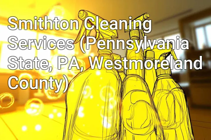 Smithton Cleaning Services (Pennsylvania State, PA, Westmoreland County)