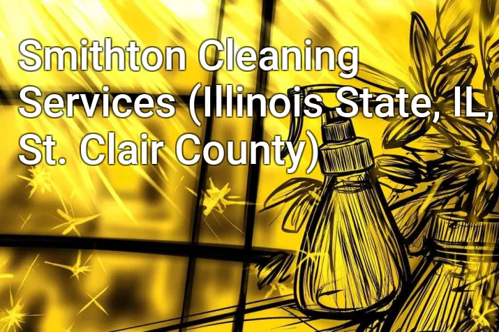 Smithton Cleaning Services (Illinois State, IL, St. Clair County)